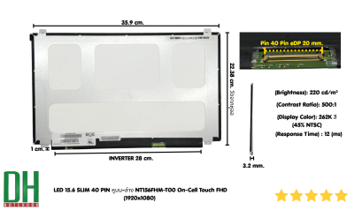 อะไหล่หน้าจอ LED 15.6 SLIM 40 PIN Narrow, Width: 0.79" (20mm) NV156FHM-T00 หูบน-ล่าง FHD 1920×1080 60HZ In-Cell On-Cell, Touch