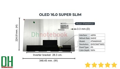 อะไหล่  หน้าจอ OLED 16.0 SUPER SLIM 40PIN 240HZ ATNA60HU01 QHD(1560*1600) IPS Outline(mm)348.45 &times; 224.81 &times; 3.3 (H&times;V&times;D) Color Depth 100%