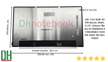 อะไหล่ จอ LED 15.6 SLIM 40 PIN Narrow, Width: 0.79" (20mm) พินตรง B156HAK02.4 1920(RGB)×1080 IPS 60HZ ON-CELL TOUCH