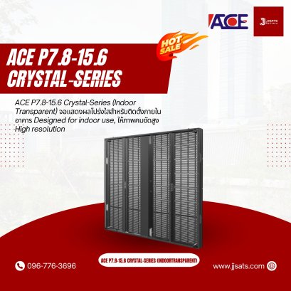 ACE P7.8-15.6 Crystal-Series (Indoor Transparent) จอแสดงผลโปร่งใสสำหรับติดตั้งภายในอาคาร Designed for indoor use, ให้ภาพคมชัดสูง High resolution