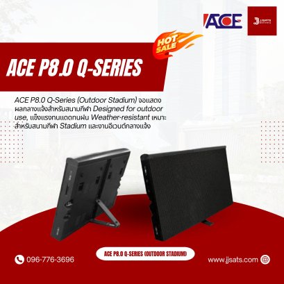 ACE P8.0 Q-Series (Outdoor Stadium) จอแสดงผลกลางแจ้งสำหรับสนามกีฬา Designed for outdoor use, แข็งแรงทนแดดทนฝน Weather-resistant เหมาะสำหรับสนามกีฬา Stadium และงานอีเวนต์กลางแจ้ง