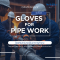 Schake ถุงมือสำหรับงานท่อ : ป้องกันการบาดเจ็บจากการทำงาน