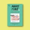 MAKE TIME เทคนิคออกแบบชีวิต คืนเวลาให้ตัวเอง