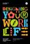 Designing Your Work Life: คู่มือออกแบบชีวิตที่ใช่-งานที่ชอบ ด้วย Design Thinking / Bill Burnett และ Dave Evans /	Bookscape