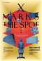 X Marks the Spot โบราณคดีมหัศจรรย์ 8 เรื่องราวการค้นพบบันลือโลก / Michael Scott / ชาครีย์นรทิพย์ เสวิกุล / มติชน