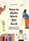 How to Make Work Not Suck ‘เมื่อเส้นทางการทำงานโรยไปด้วยเปลือกทุเรียน’ / Carina Maggar / We Learn