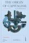 กำเนิดทุนนิยม : มุมมองจากช่วงประวัติศาสตร์ที่ยาวขึ้น / เอลเลน เมคซินส์-วูด / ศุภเกียรติ ศุภศักดิ์ศึกษากร / Illuminations Editions