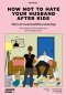 วิธีรักษาความสัมพันธ์ที่ดีกับสามีหลังมีลูก How Not To Hate Your Husband After Kids / แจนซี ดันน์ / จินดารัตน์ / Bookdance