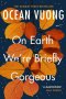 (Eng) On Earth We're Briefly Gorgeous / Ocean Vuong