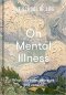 (ENG / ปกแข็ง) On Mental Illness: What can calm, reassure and console / The School of Life / The School of Life