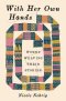 (Eng) (Hardcover) With Her Own Hands: Women Weaving Their Stories / Nicole Nehrig