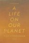 ก่อนมิอาจหวนกลับ A Life on Our Planet / David Attenborough เดวิด แอทเทนเบอเรอห์ เขียน / กรรณิการ์ พรมเสาร์ แปล / Openbooks