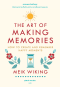 ความทรงจำสร้างสุข: ศิลปะแห่งการเก็บรักษาช่วงเวลาเปี่ยมความหมาย / The Art of Making Memories: How to Create and Remember Happy Moments / Meik Wiking / Bookscape