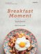 Breakfast Moment มื้อเช้านี้ดีจับใจ / ต่อจันทร์ แคทริน บุณยสิงห์ / Bunbooks