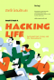 ชีวิตที่ใช่ ไม่ต้องใช้ทางลัด Hacking Life: Systematized Living and Its Discontents / Joseph M. Reagle Jr