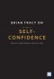 Brian Tracy on The Power of Self-Confidence
