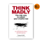 THINK MADLY ผู้เขียน โกญจนาท โขมศิริ